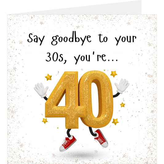 Gold number '40' with arms and legs on a white background with text 'Say goodbye to your 30s, you're...'.